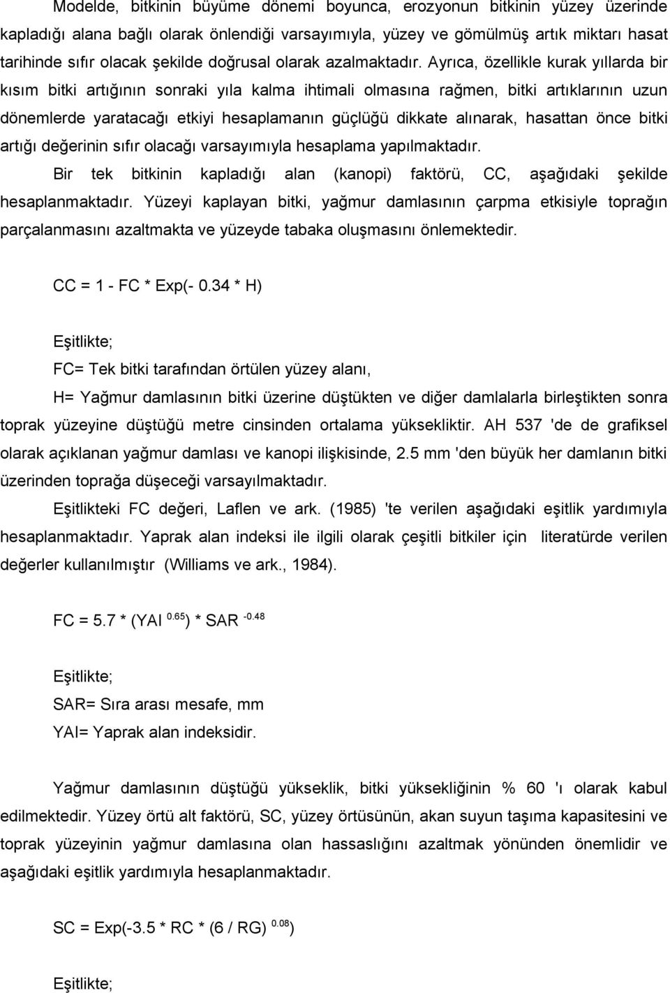 Ayrıca, özellikle kurak yıllarda bir kısım bitki artığının sonraki yıla kalma ihtimali olmasına rağmen, bitki artıklarının uzun dönemlerde yaratacağı etkiyi hesaplamanın güçlüğü dikkate alınarak,