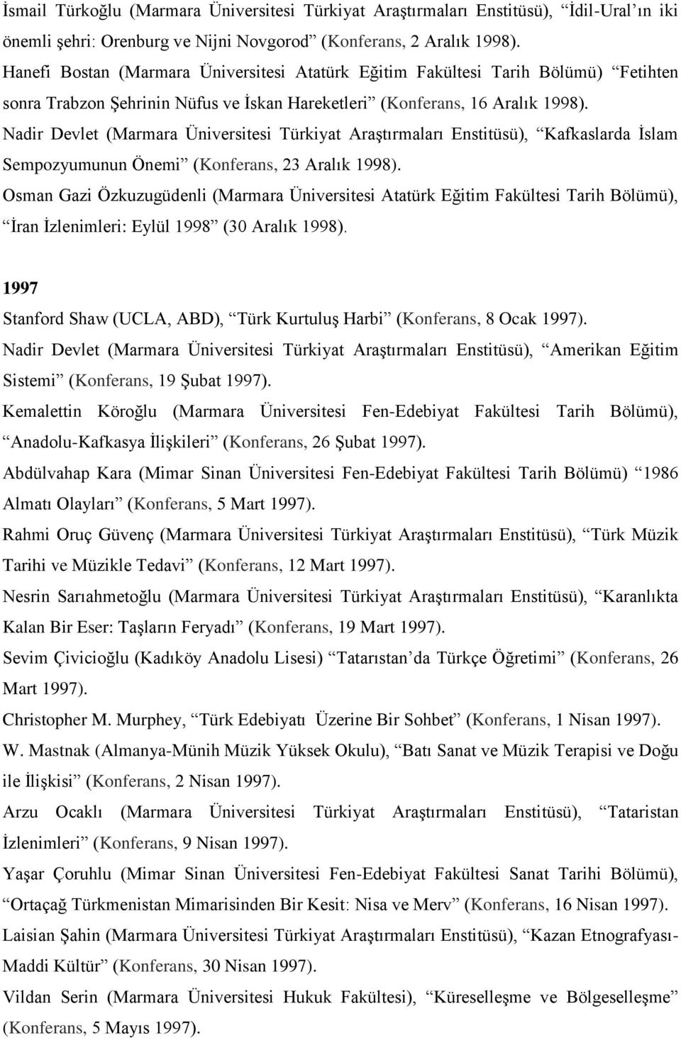 Nadir Devlet (Marmara Üniversitesi Türkiyat Araştırmaları Enstitüsü), Kafkaslarda İslam Sempozyumunun Önemi (Konferans, 23 Aralık 1998).