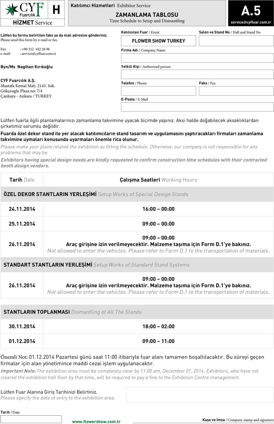 Gökçeoglu Plaza no: 7/4 Çankaya - Ankara / TURKEY Lütfen fuarla ilgili planlamalarınızı zamanlama takvimine uyacak biçimde yapınız. Aksi halde doğabilecek aksaklıklardan şirketimiz sorumlu değildir.