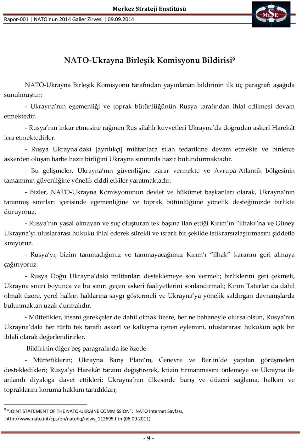 egemenliği ve toprak bütünlüğünün Rusya tarafından ihlal edilmesi devam etmektedir. - Rusya nın inkar etmesine rağmen Rus silahlı kuvvetleri Ukrayna da doğrudan askerî Harekât icra etmektedirler.