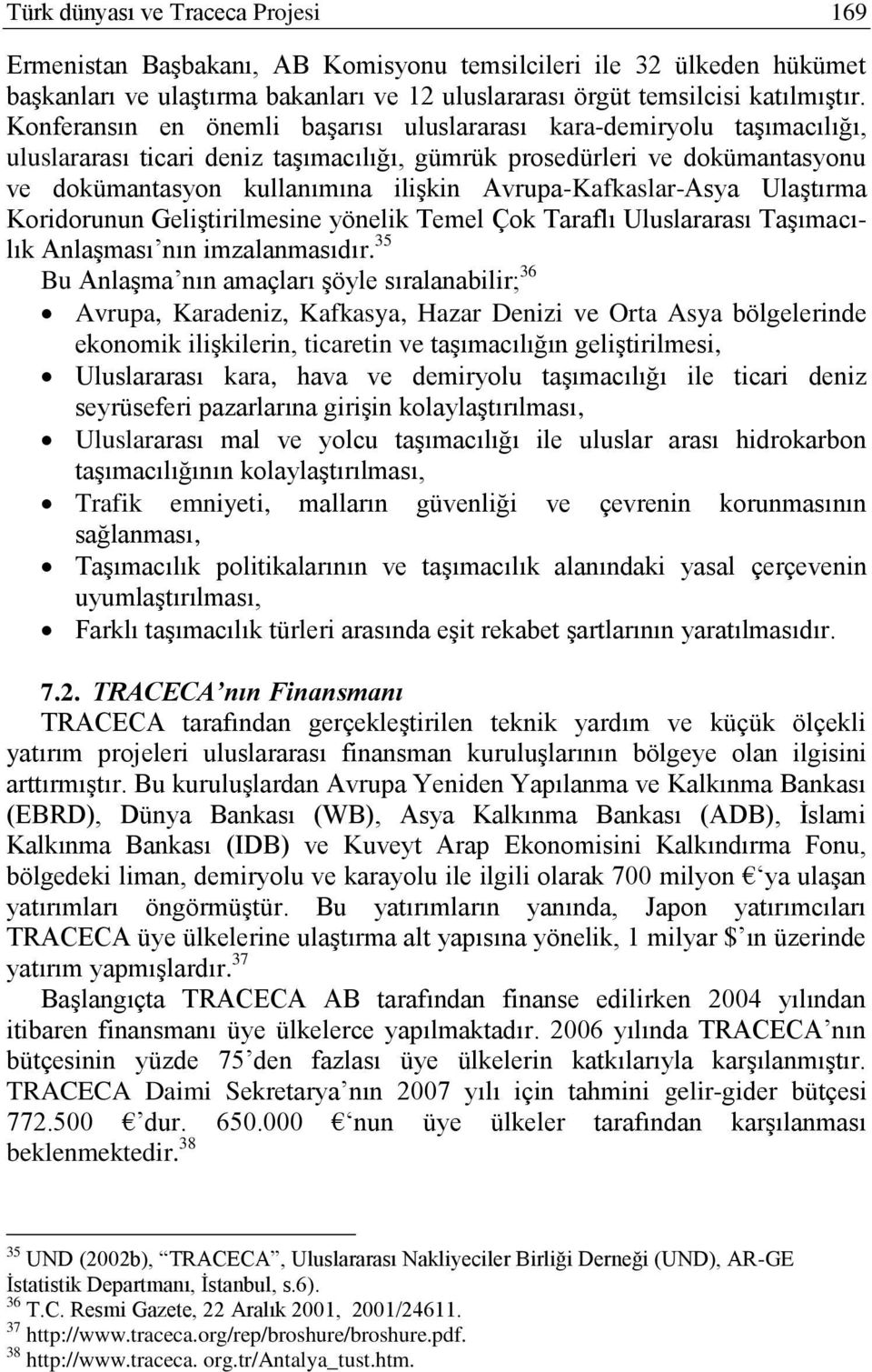 Avrupa-Kafkaslar-Asya UlaĢtırma Koridorunun GeliĢtirilmesine yönelik Temel Çok Taraflı Uluslararası TaĢımacılık AnlaĢması nın imzalanmasıdır.