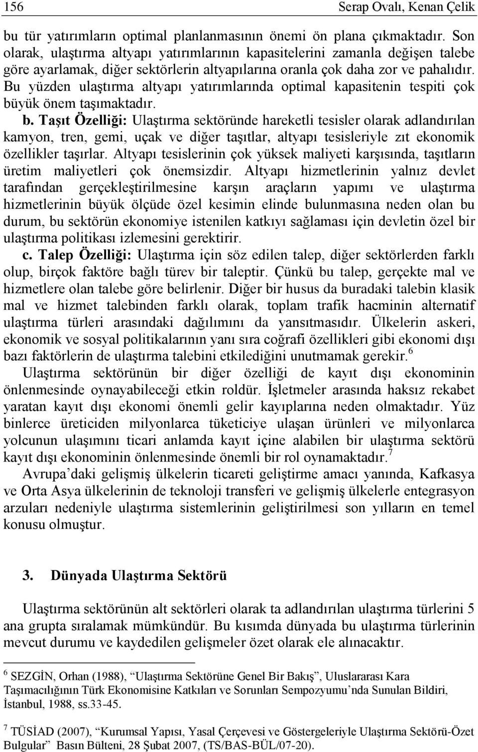 Bu yüzden ulaģtırma altyapı yatırımlarında optimal kapasitenin tespiti çok bü