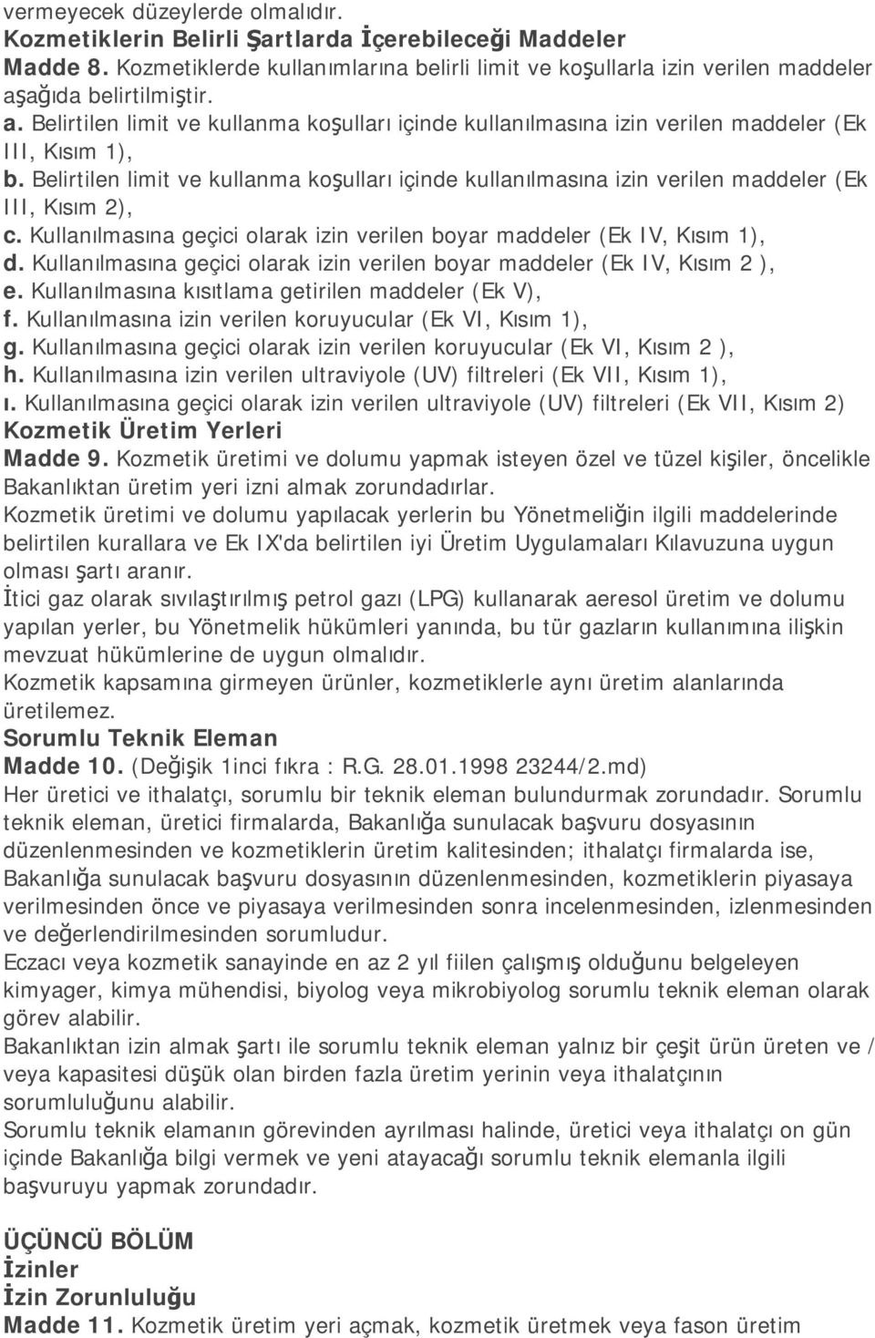 Belirtilen limit ve kullanma koşulları içinde kullanılmasına izin verilen maddeler (Ek III, Kısım 2), c. Kullanılmasına geçici olarak izin verilen boyar maddeler (Ek IV, Kısım 1), d.