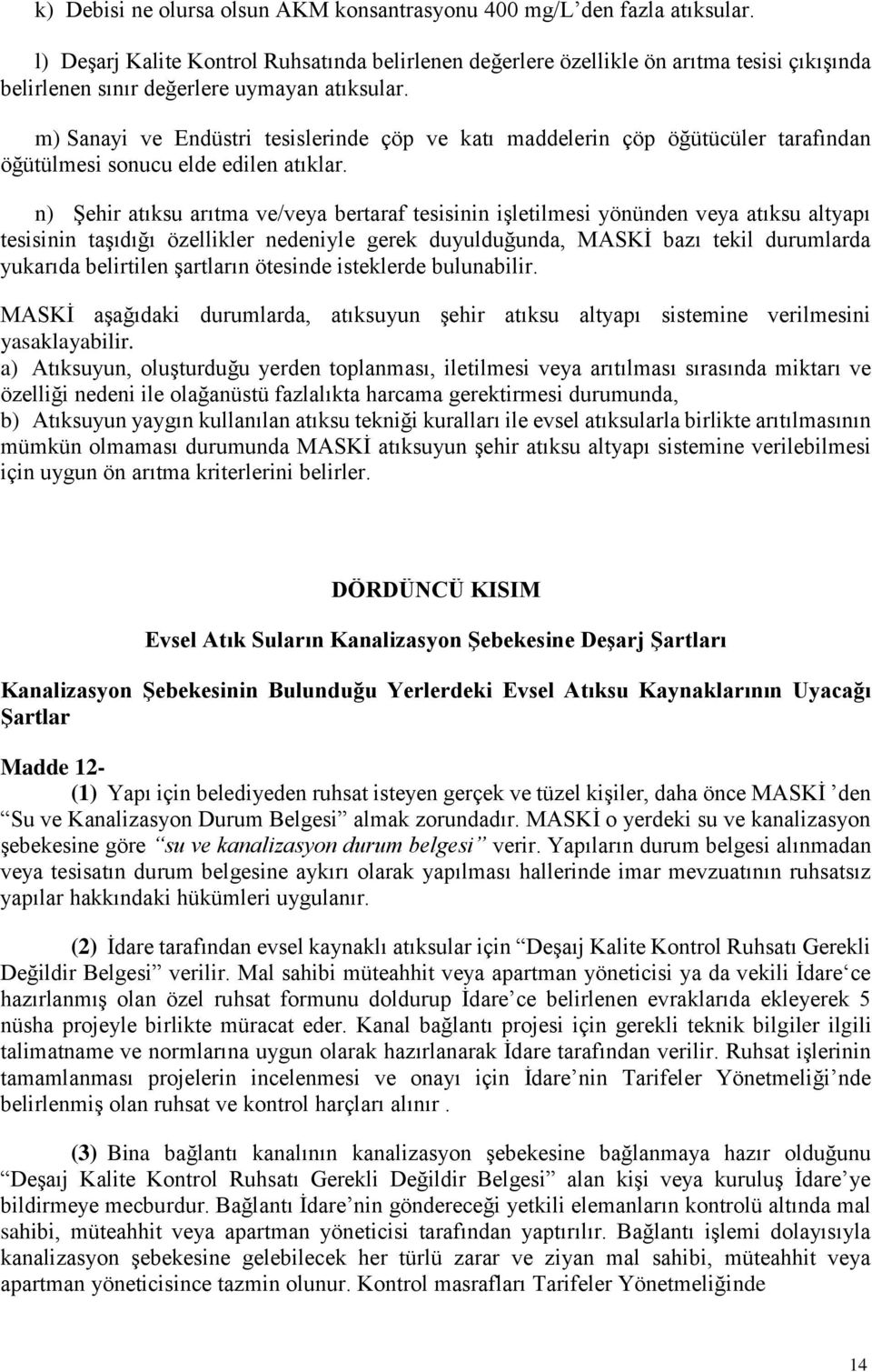 m) Sanayi ve Endüstri tesislerinde çöp ve katı maddelerin çöp öğütücüler tarafından öğütülmesi sonucu elde edilen atıklar.