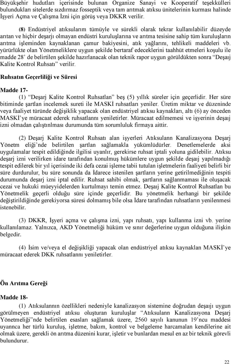 (8) Endüstriyel atıksularım tümüyle ve sürekli olarak tekrar kullanılabilir düzeyde arıtan ve hiçbir deşarjı olmayan endüstri kuruluşlarına ve arıtma tesisine sahip tüm kuruluşların arıtma işleminden