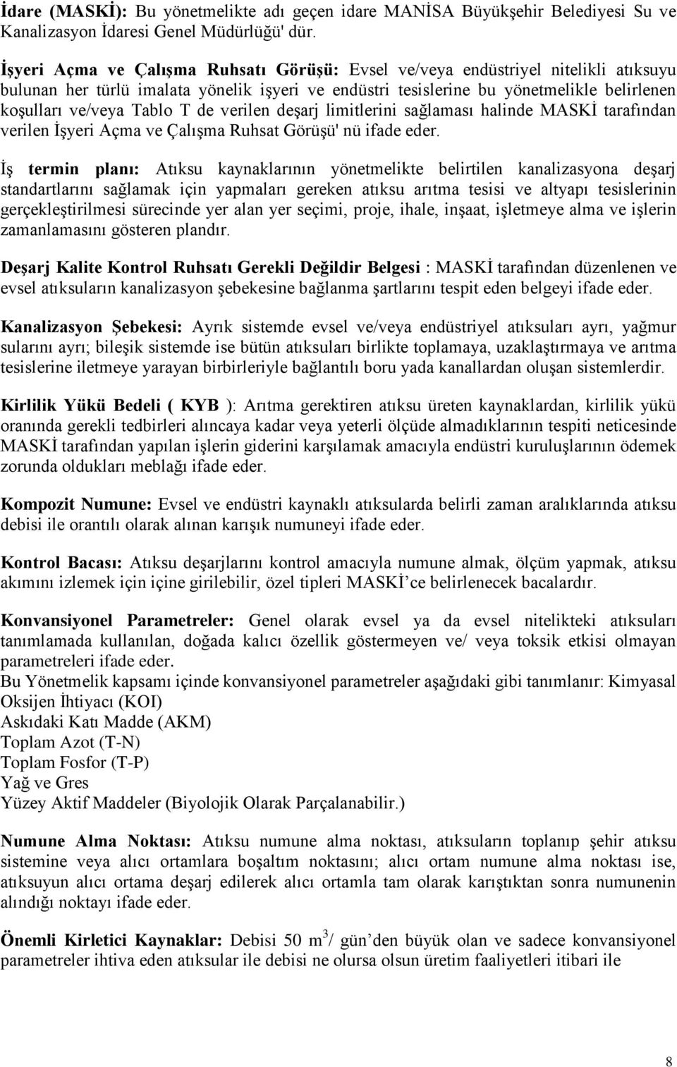 T de verilen deşarj limitlerini sağlaması halinde MASKİ tarafından verilen İşyeri Açma ve Çalışma Ruhsat Görüşü' nü ifade eder.