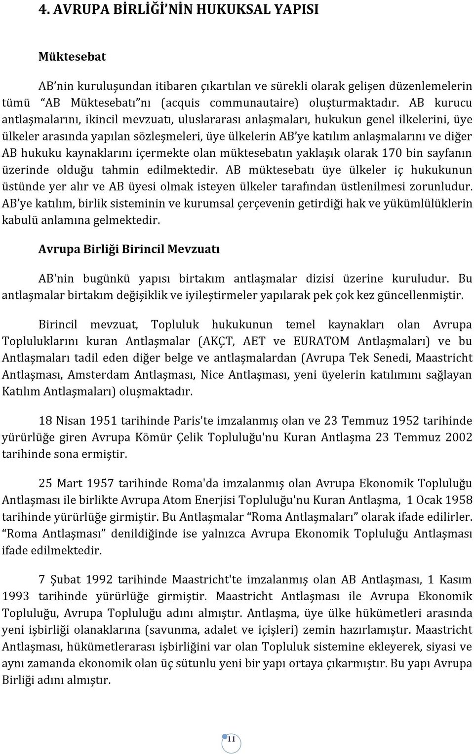 kaynaklarını içermekte olan müktesebatın yaklaşık olarak 170 bin sayfanın üzerinde olduğu tahmin edilmektedir.