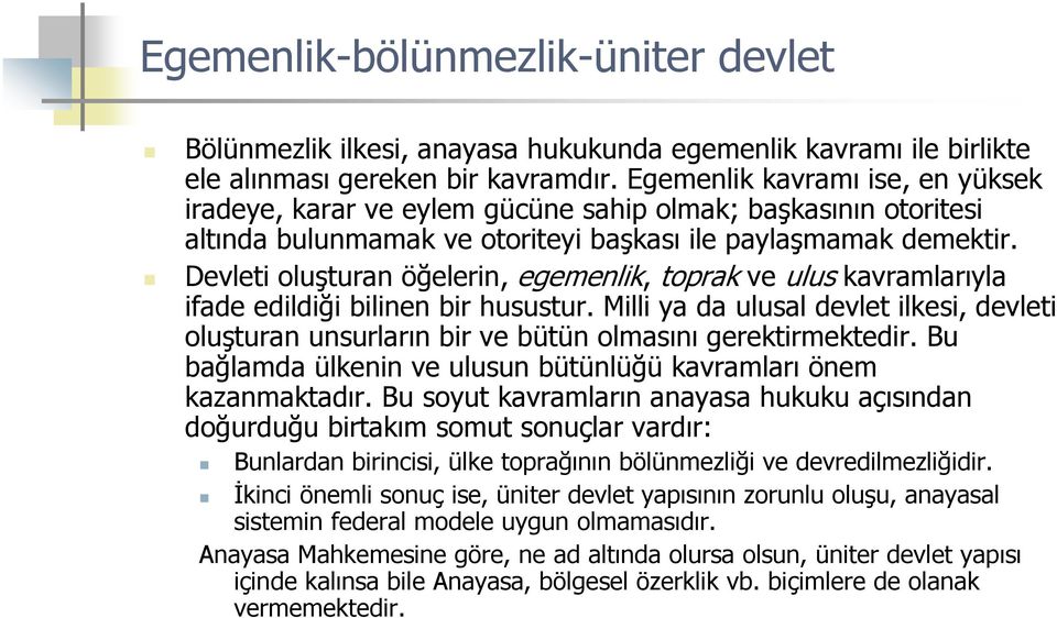 Devleti oluşturan öğelerin, egemenlik, toprak ve ulus kavramlarıyla ifade edildiği bilinen bir husustur.