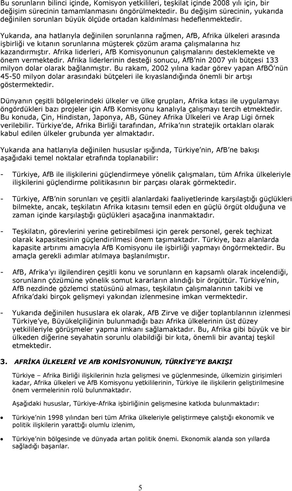 Yukarıda, ana hatlarıyla değinilen sorunlarına rağmen, AfB, Afrika ülkeleri arasında işbirliği ve kıtanın sorunlarına müşterek çözüm arama çalışmalarına hız kazandırmıştır.