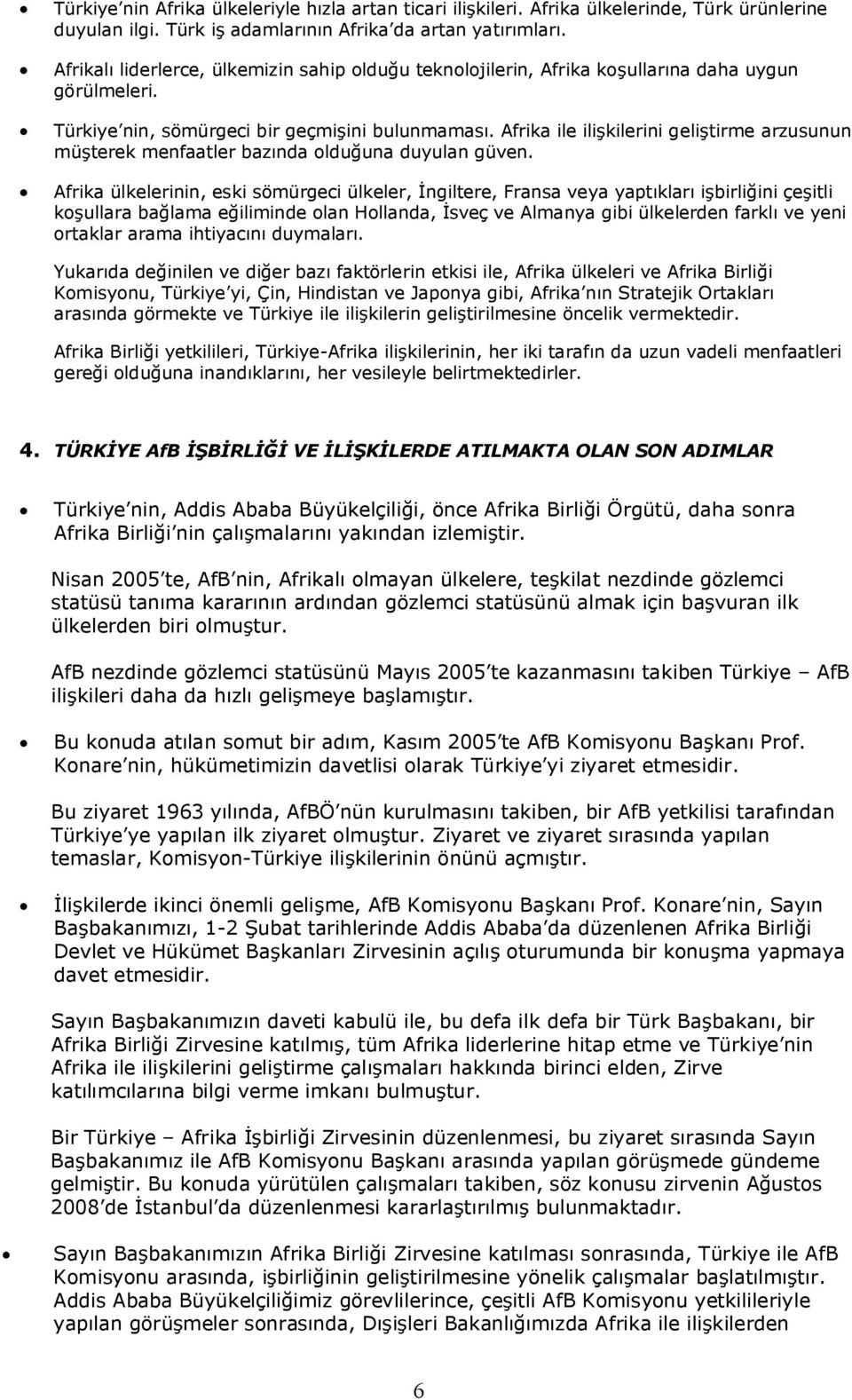 Afrika ile ilişkilerini geliştirme arzusunun müşterek menfaatler bazında olduğuna duyulan güven.