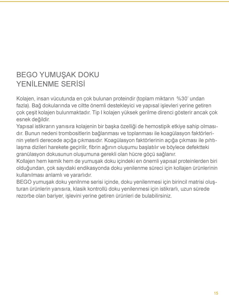 Yapısal istikrarın yanısıra kolajenin bir başka özelliği de hemostipik etkiye sahip olmasıdır.