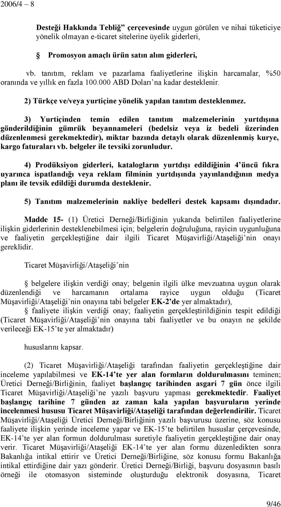 2) Türkçe ve/veya yurtiçine yönelik yapılan tanıtım desteklenmez.