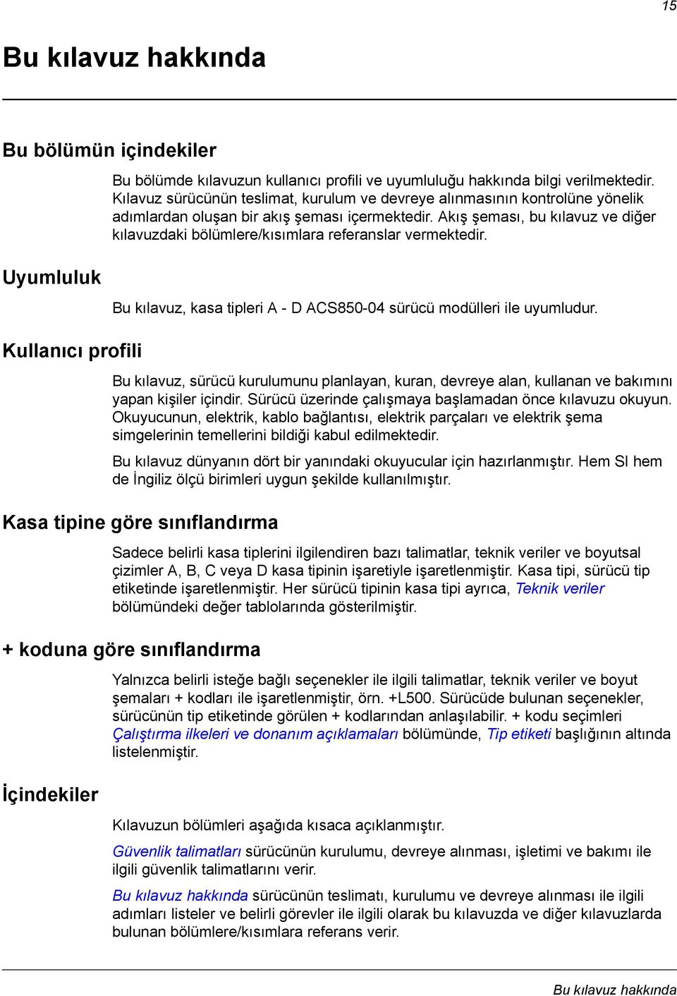 Akış şeması, bu kılavuz ve diğer kılavuzdaki bölümlere/kısımlara referanslar vermektedir. Uyumluluk Bu kılavuz, kasa tipleri A - D ACS850-04 sürücü modülleri ile uyumludur.