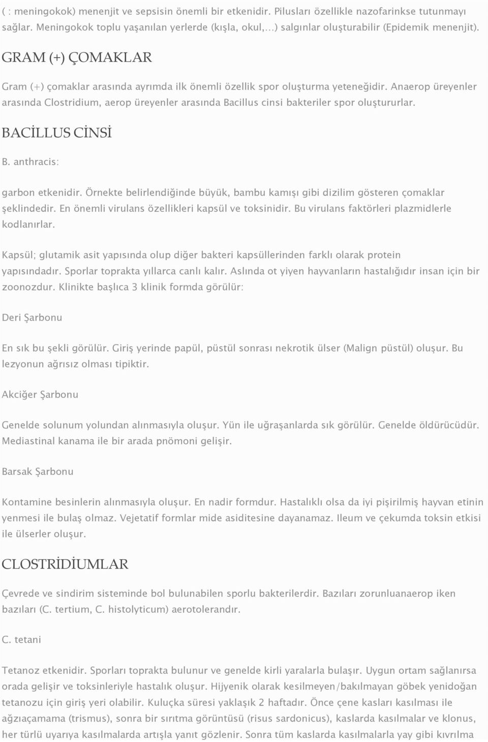 Anaerop üreyenler arasında Clostridium, aerop üreyenler arasında Bacillus cinsi bakteriler spor oluştururlar. BACİLLUS CİNSİ B. anthracis: garbon etkenidir.