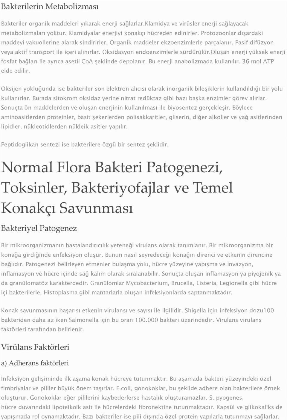 Oksidasyon endoenzimlerle sürdürülür.oluşan enerji yüksek enerji fosfat bağları ile ayrıca asetil CoA şeklinde depolanır. Bu enerji anabolizmada kullanılır. 36 mol ATP elde edilir.