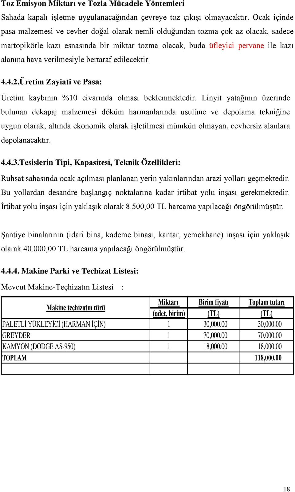 verilmesiyle bertaraf edilecektir. 4.4.2.Üretim Zayiati ve Pasa: Üretim kaybının %10 civarında olması beklenmektedir.