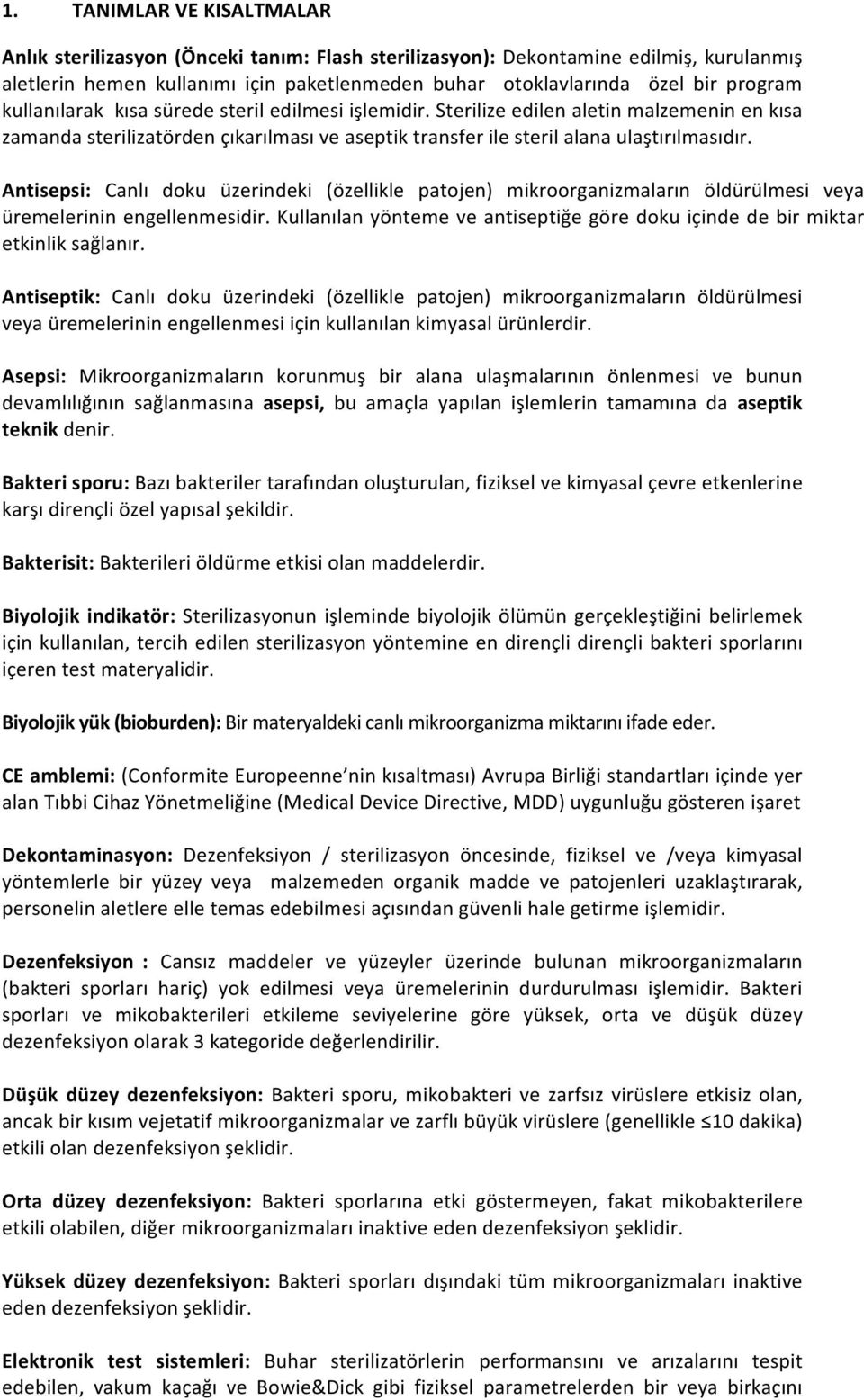 Antisepsi: Canlı doku üzerindeki (özellikle patojen) mikroorganizmaların öldürülmesi veya üremelerinin engellenmesidir.