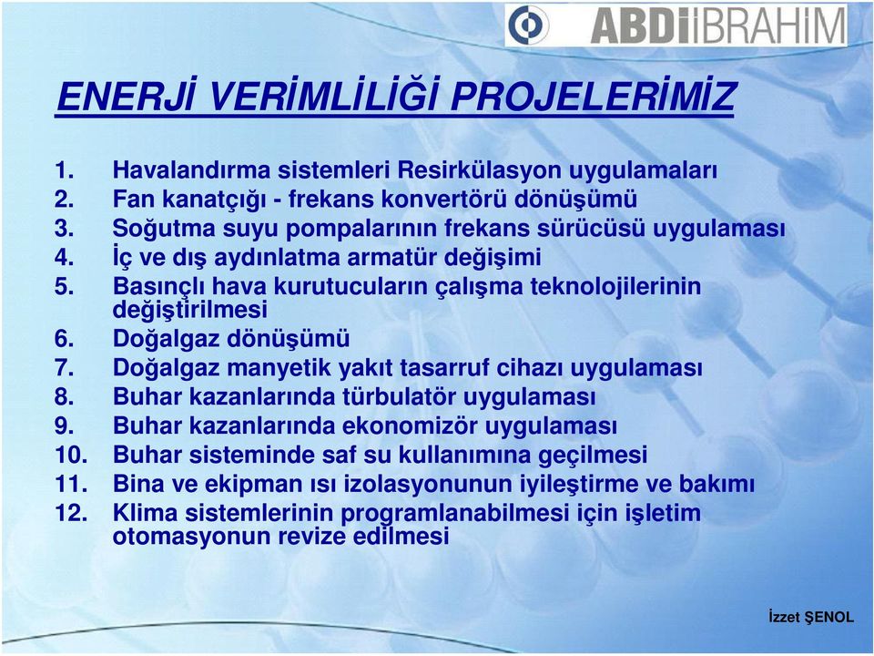 Basınçlı hava kurutucuların çalışma teknolojilerinin değiştirilmesi 6. Doğalgaz dönüşümü 7. Doğalgaz manyetik yakıt tasarruf cihazı uygulaması 8.