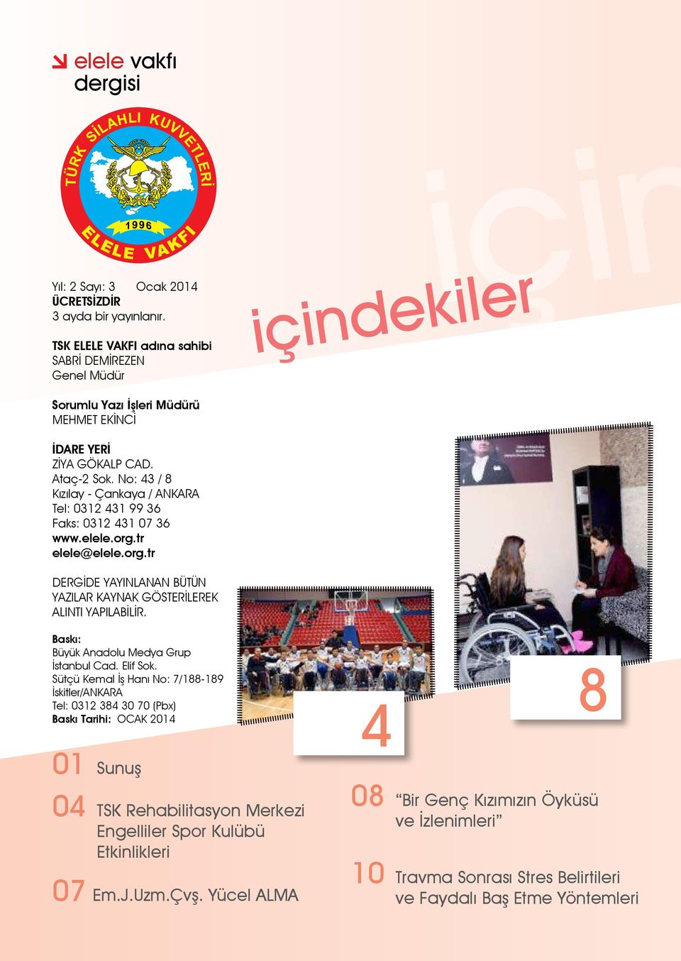 No: 43 / 8 Kızılay - Çankaya / ANKARA Tel: 0312 431 99 36 Faks: 0312 431 07 36 www.elele.org.tr elele@elele.org.tr DERGİDE YAYINLANAN BÜTÜN YAZILAR KAYNAK GÖSTERİLEREK ALINTI YAPILABİLİR.