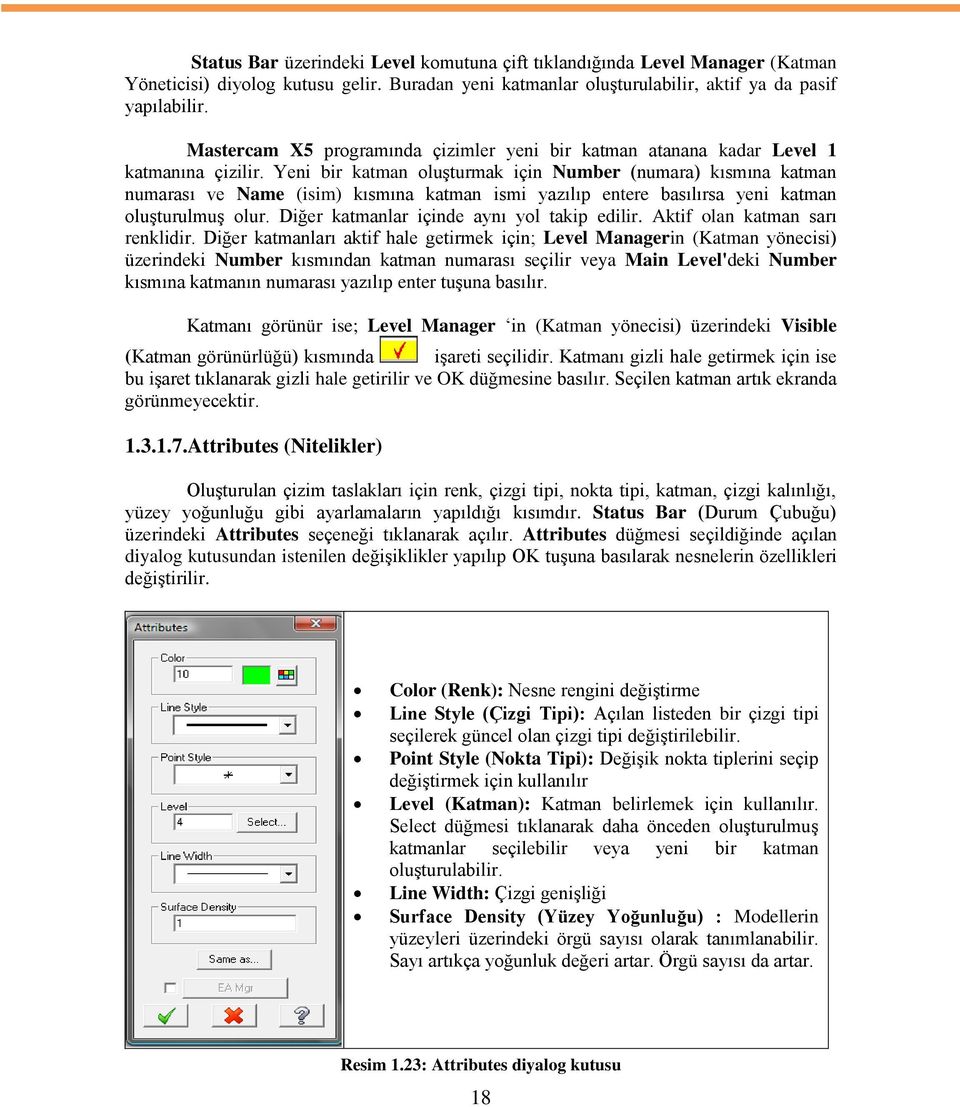 Yeni bir katman oluģturmak için Number (numara) kısmına katman numarası ve Name (isim) kısmına katman ismi yazılıp entere basılırsa yeni katman oluģturulmuģ olur.