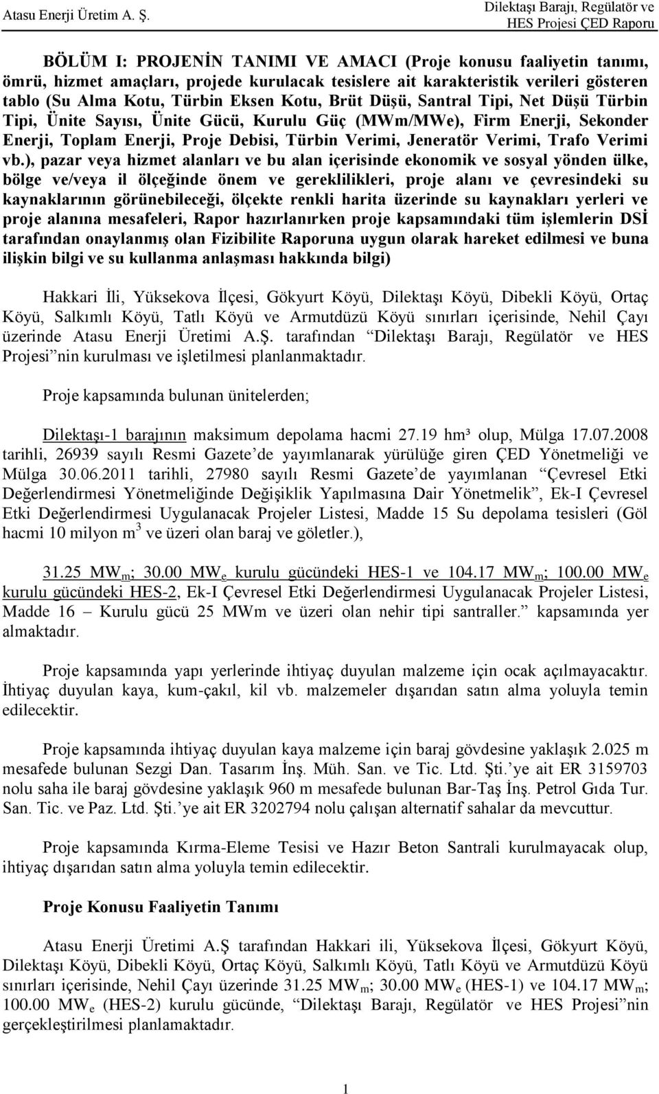 ), pazar veya hizmet alanları ve bu alan içerisinde ekonomik ve sosyal yönden ülke, bölge ve/veya il ölçeğinde önem ve gereklilikleri, proje alanı ve çevresindeki su kaynaklarının görünebileceği,