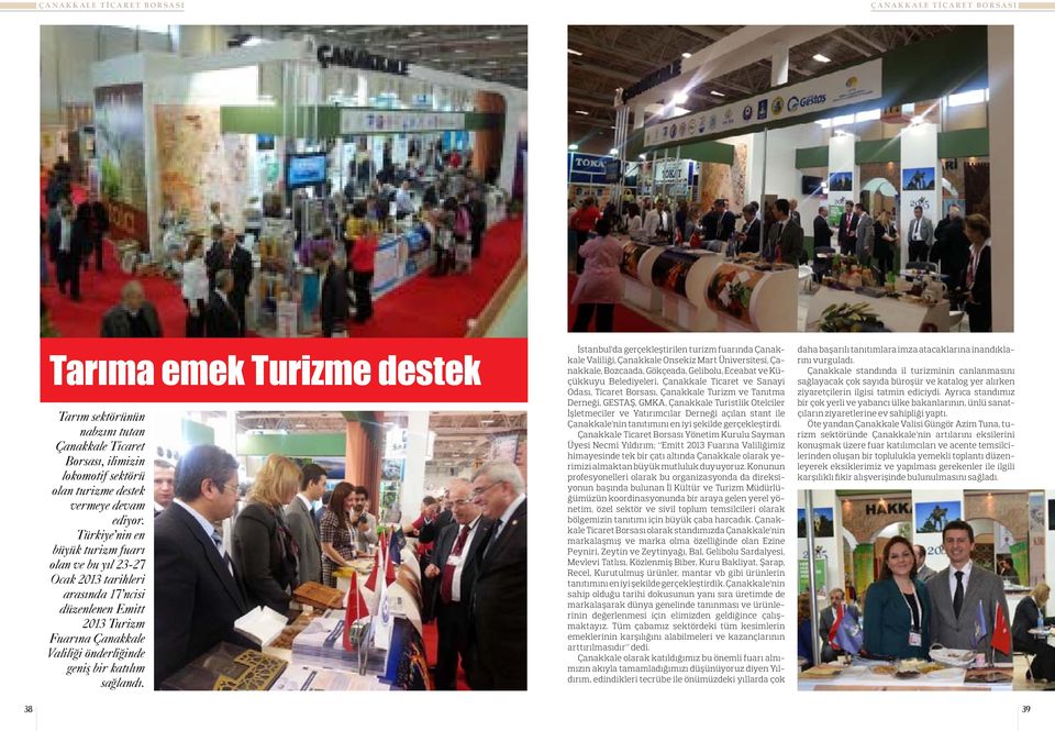 İstanbul da gerçekleştirilen turizm fuarında Çanakkale Valiliği, Çanakkale Onsekiz Mart Üniversitesi, Çanakkale, Bozcaada, Gökçeada, Gelibolu, Eceabat ve Küçükkuyu Belediyeleri, Çanakkale Ticaret ve