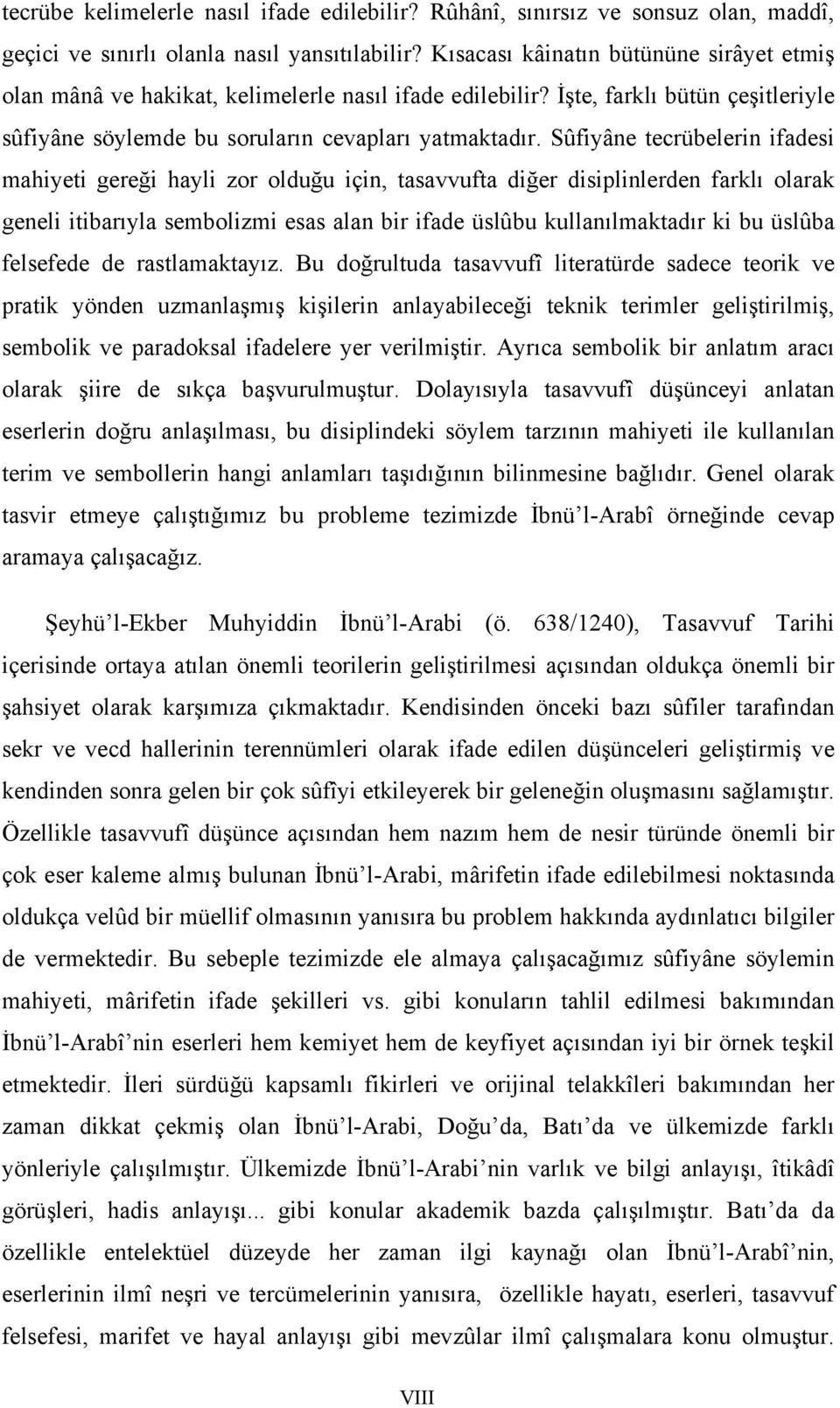 Sûfiyâne tecrübelerin ifadesi mahiyeti gereği hayli zor olduğu için, tasavvufta diğer disiplinlerden farklı olarak geneli itibarıyla sembolizmi esas alan bir ifade üslûbu kullanılmaktadır ki bu