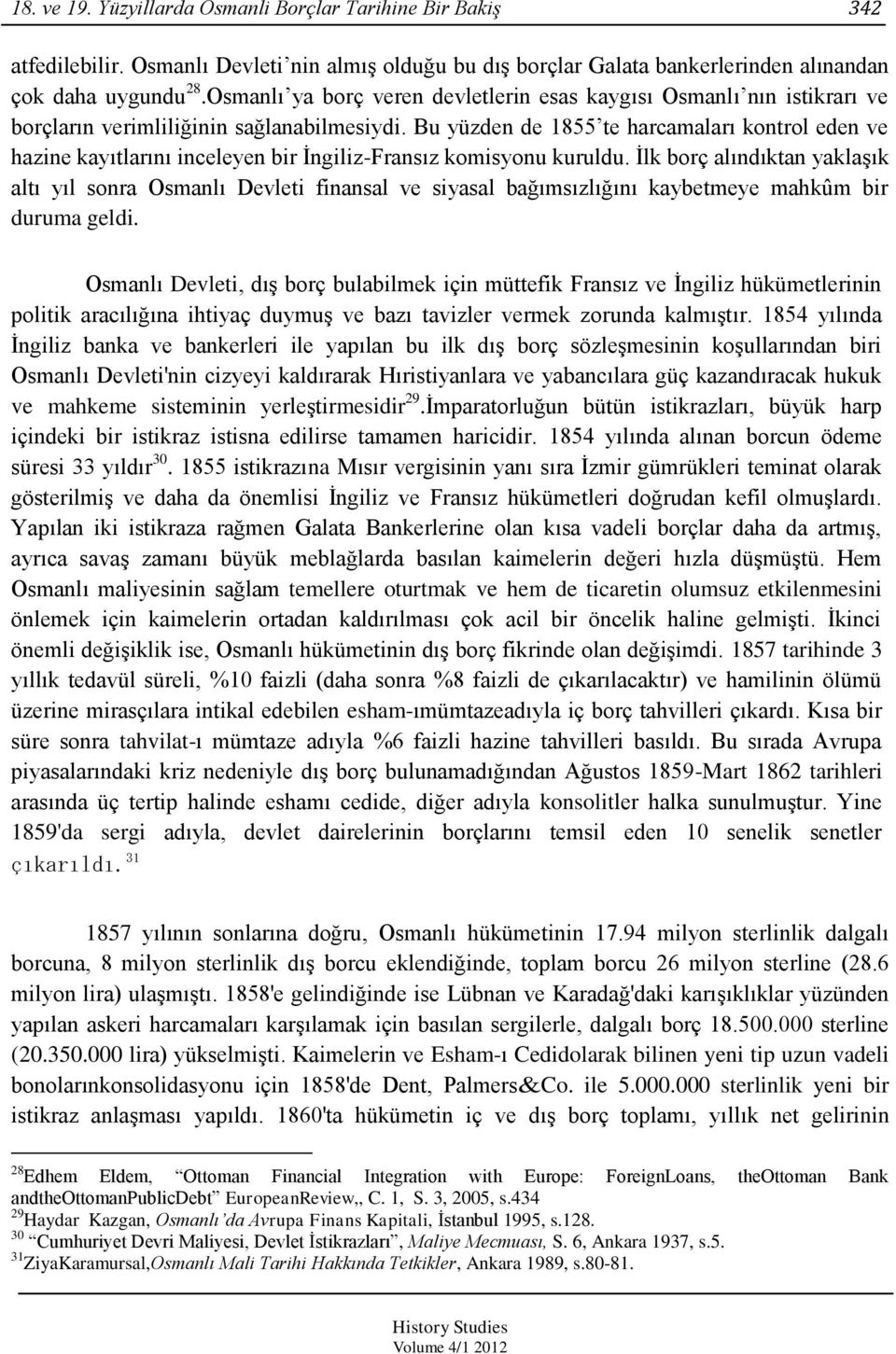 Bu yüzden de 1855 te harcamaları kontrol eden ve hazine kayıtlarını inceleyen bir Ġngiliz-Fransız komisyonu kuruldu.