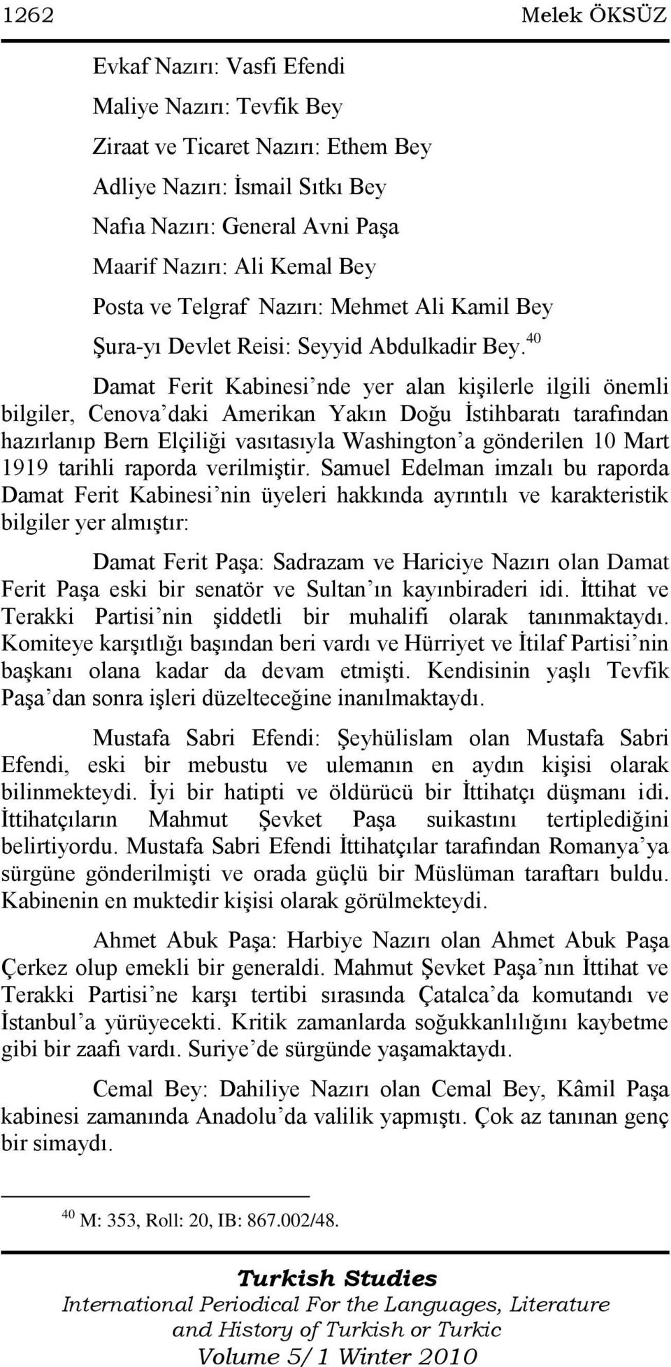 40 Damat Ferit Kabinesi nde yer alan kişilerle ilgili önemli bilgiler, Cenova daki Amerikan Yakın Doğu İstihbaratı tarafından hazırlanıp Bern Elçiliği vasıtasıyla Washington a gönderilen 10 Mart 1919