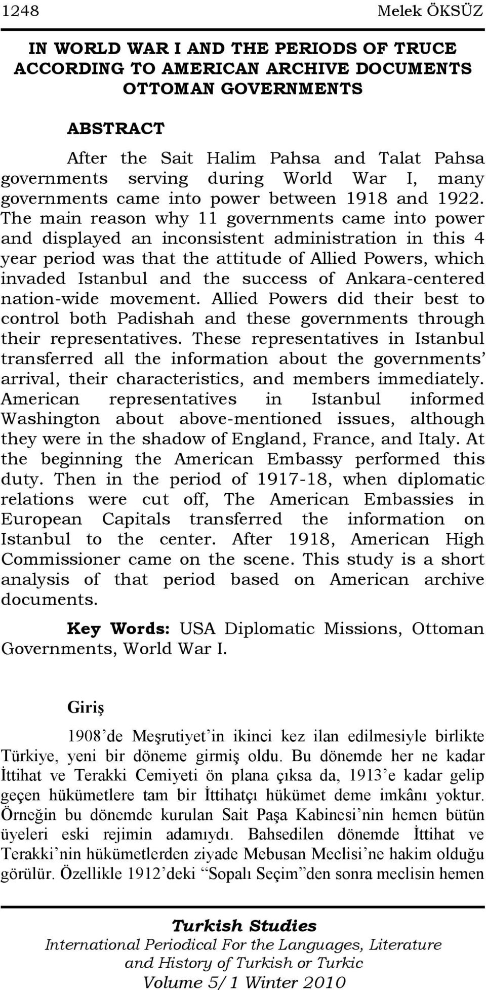 The main reason why 11 governments came into power and displayed an inconsistent administration in this 4 year period was that the attitude of Allied Powers, which invaded Istanbul and the success of