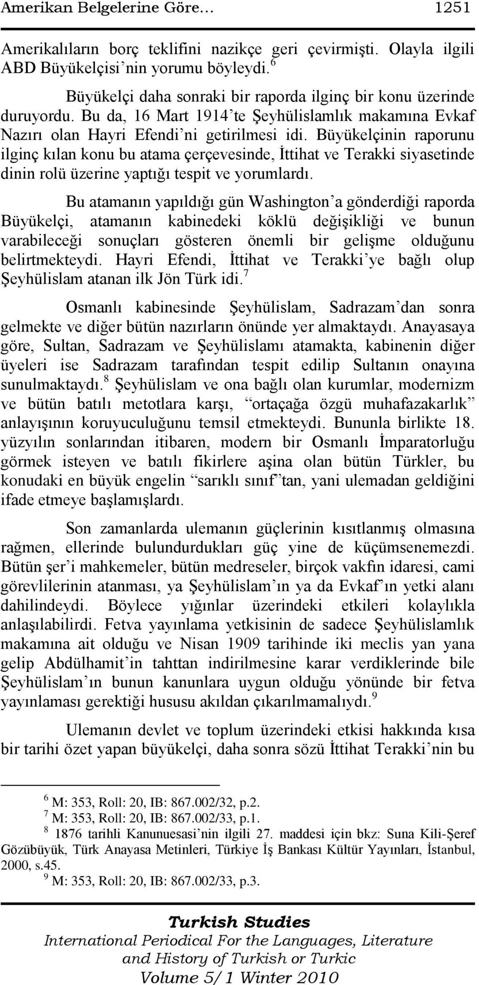 Büyükelçinin raporunu ilginç kılan konu bu atama çerçevesinde, İttihat ve Terakki siyasetinde dinin rolü üzerine yaptığı tespit ve yorumlardı.