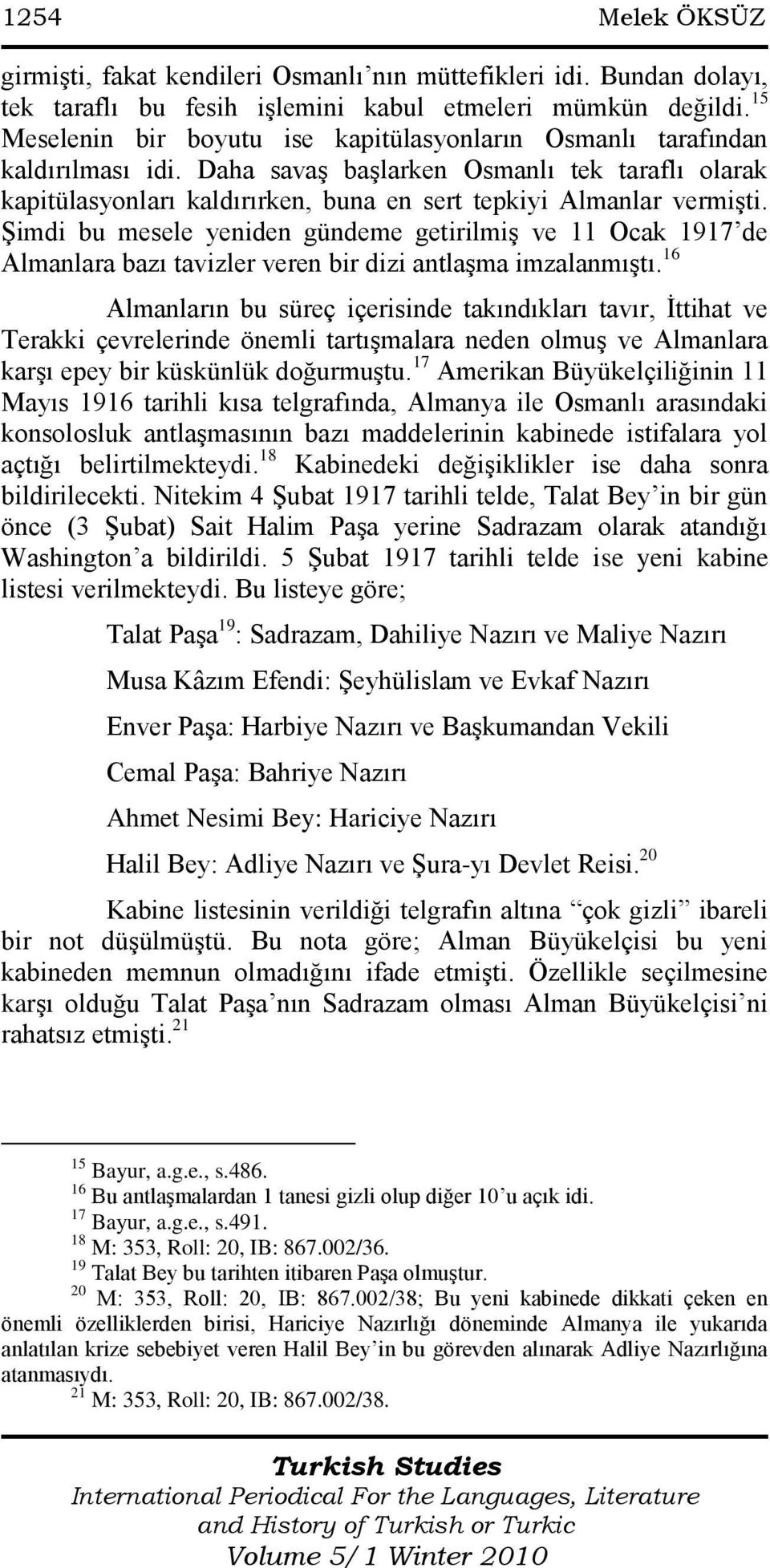 Şimdi bu mesele yeniden gündeme getirilmiş ve 11 Ocak 1917 de Almanlara bazı tavizler veren bir dizi antlaşma imzalanmıştı.