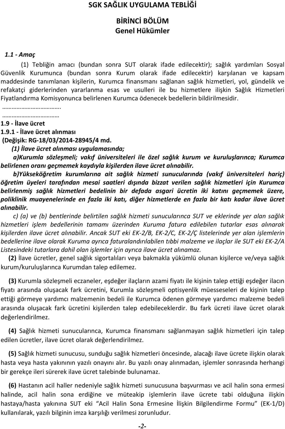 tanımlanan kişilerin, Kurumca finansmanı sağlanan sağlık hizmetleri, yol, gündelik ve refakatçi giderlerinden yararlanma esas ve usulleri ile bu hizmetlere ilişkin Sağlık Hizmetleri Fiyatlandırma