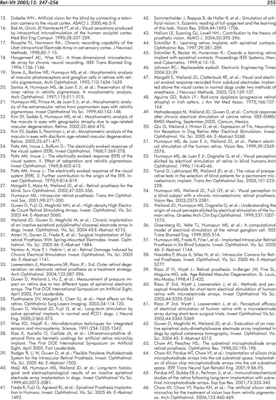 : Chronic recording capability of the Utah Intracortical Electrode Array in cat sensory cortex. J Neurosci Methods. 1998;82:1-15. 18. Hoogerwerf AC, Wise KD.