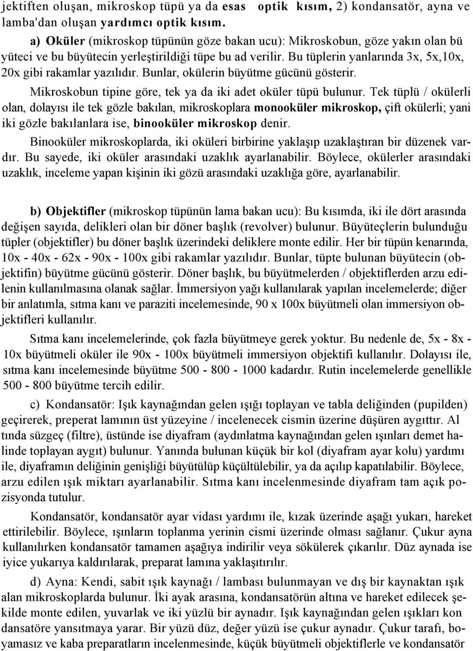 Bunlar, okülerin büyütme gücünü gösterir. Mikroskobun tipine göre, tek ya da iki adet oküler tüpü bulunur.