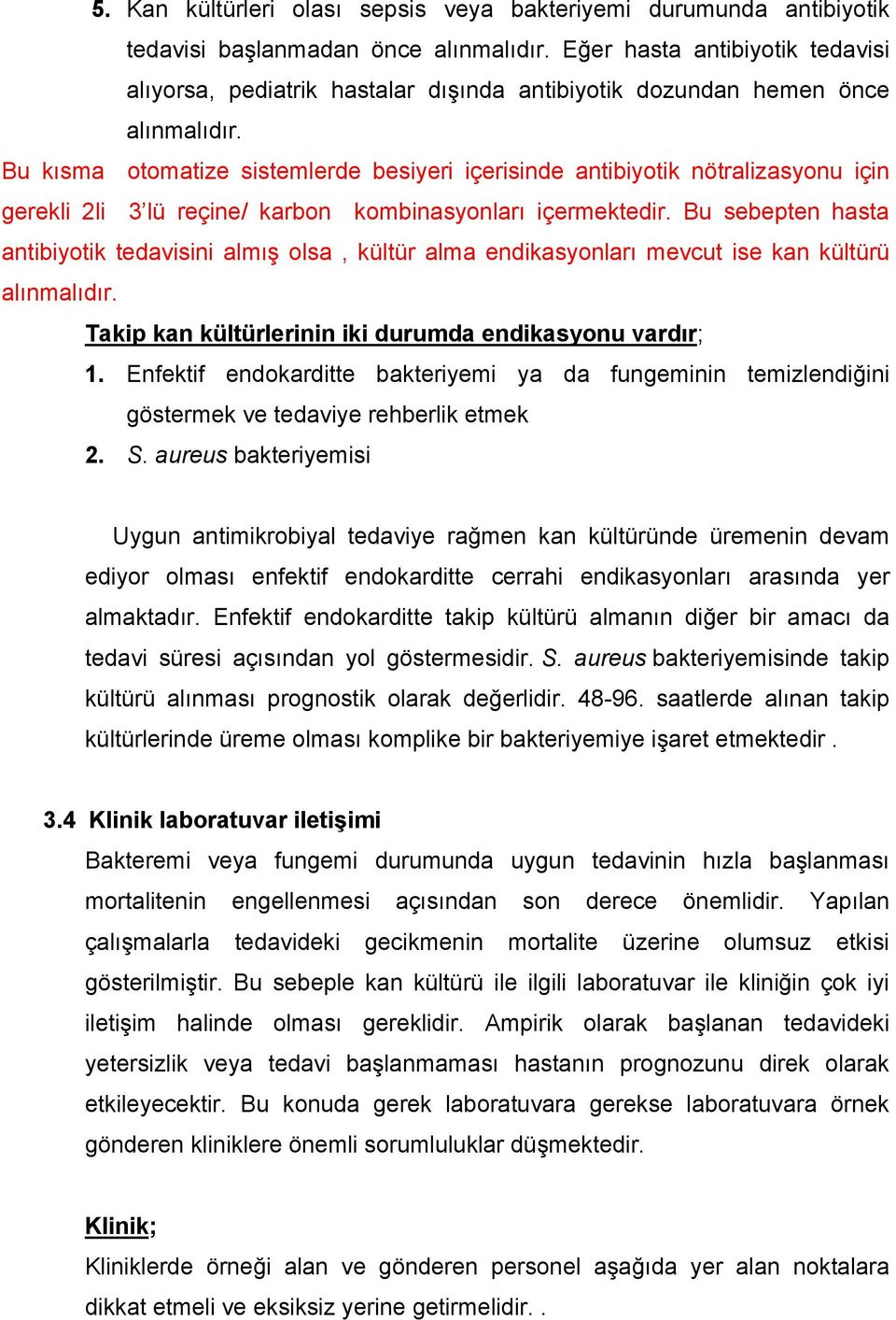 Bu kısma otomatize sistemlerde besiyeri içerisinde antibiyotik nötralizasyonu için gerekli 2li 3 lü reçine/ karbon kombinasyonları içermektedir.