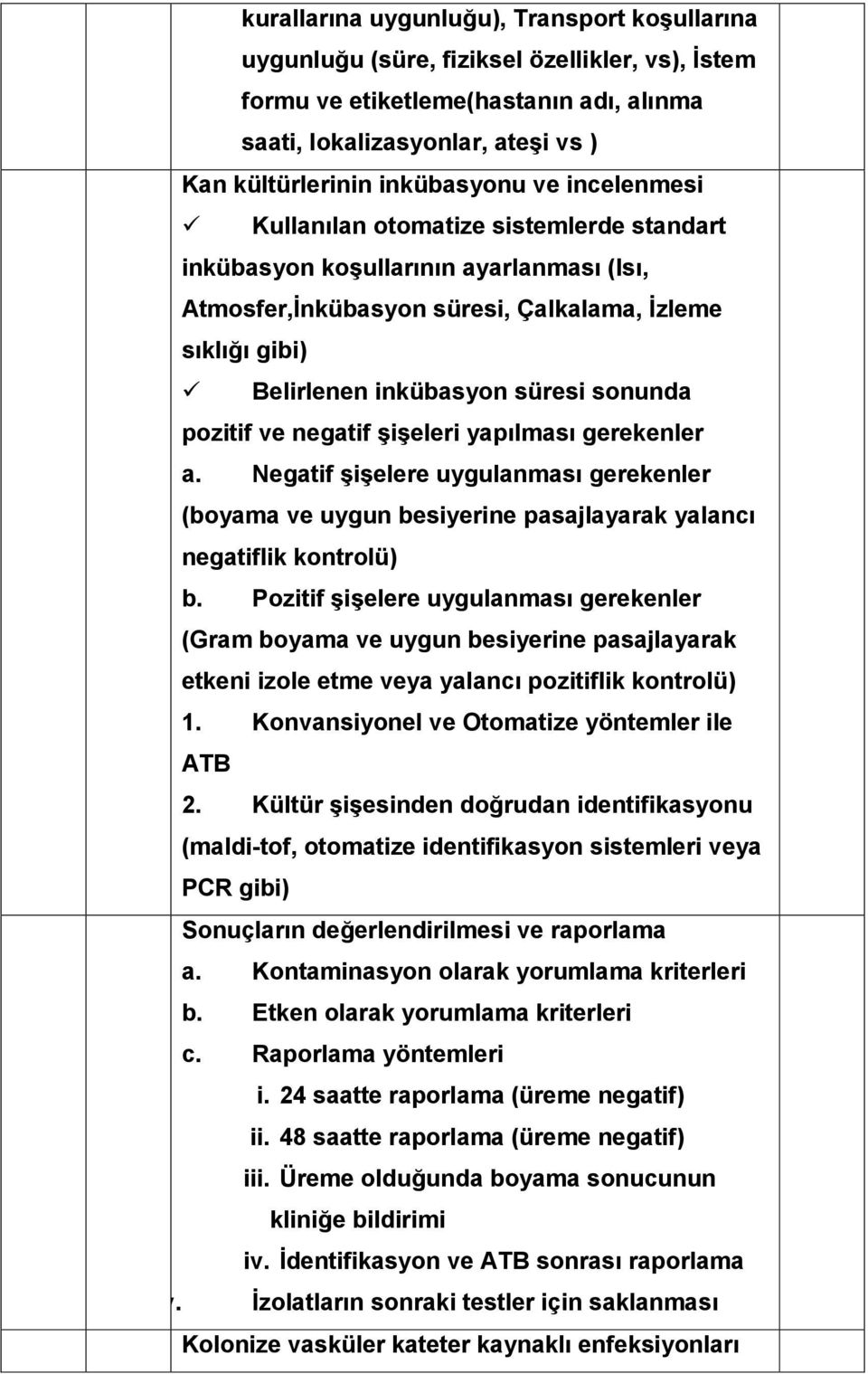 pozitif ve negatif i eleri yapılması gerekenler a. Negatif i elere uygulanması gerekenler (boyama ve uygun besiyerine pasajlayarak yalancı negatiflik kontrolü) b.