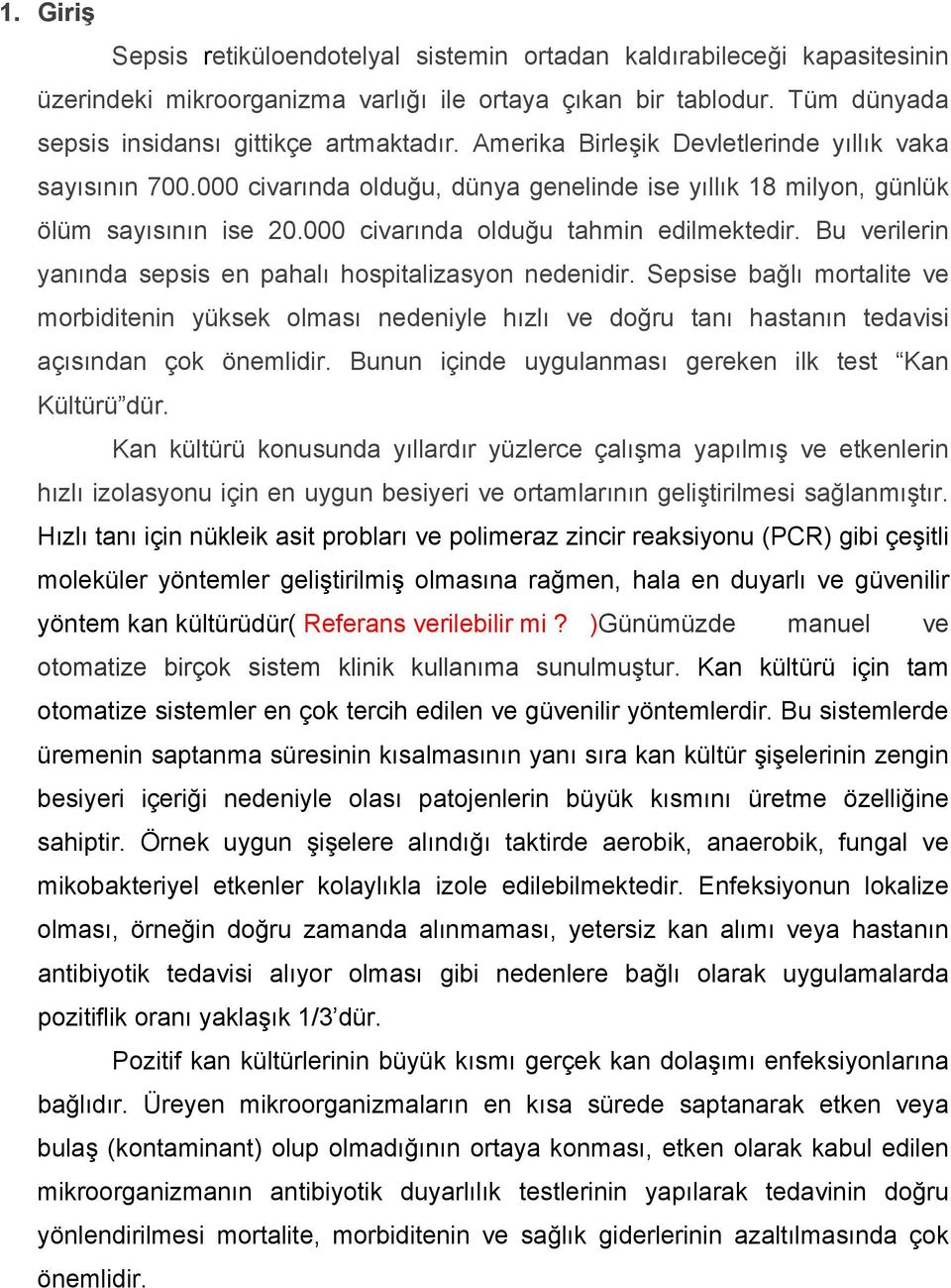 Bu verilerin yanında sepsis en pahalı hospitalizasyon nedenidir. Sepsise ba lı mortalite ve morbiditenin yüksek olması nedeniyle hızlı ve do ru tanı hastanın tedavisi açısından çok önemlidir.