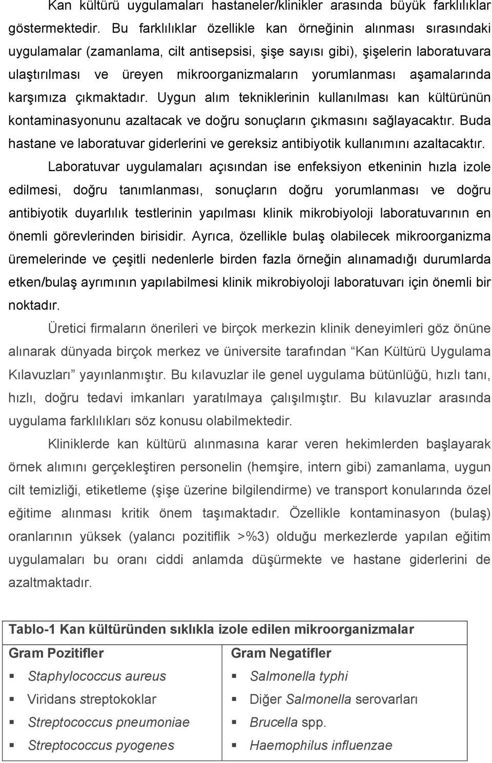 a amalarında kar ımıza çıkmaktadır. Uygun alım tekniklerinin kullanılması kan kültürünün kontaminasyonunu azaltacak ve do ru sonuçların çıkmasını sa layacaktır.