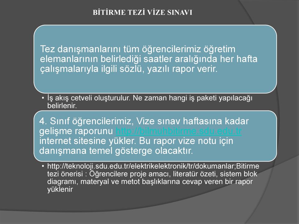 Sınıf öğrencilerimiz, Vize sınav haftasına kadar gelişme raporunu http://bilmuhbitirme.sdu.edu.tr internet sitesine yükler.