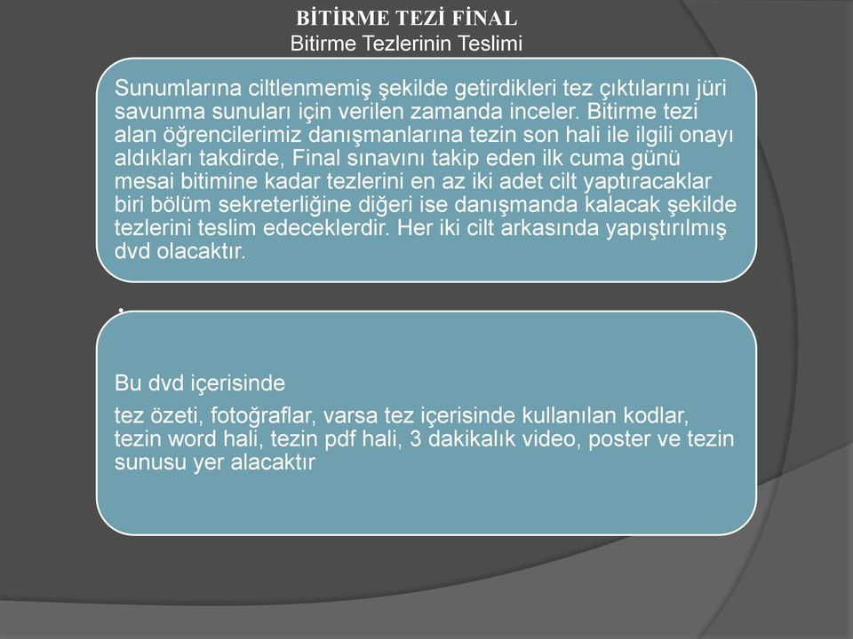 en az iki adet cilt yaptıracaklar biri bölüm sekreterliğine diğeri ise danışmanda kalacak şekilde tezlerini teslim edeceklerdir.