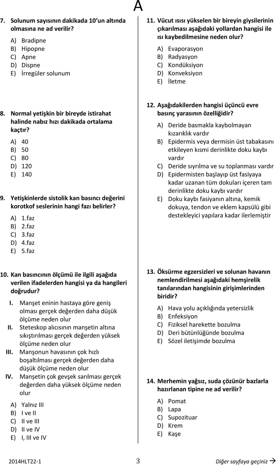 Normal yetişkin bir bireyde istirahat halinde nabız hızı dakikada ortalama kaçtır? ) 40 B) 50 C) 80 D) 120 E) 140 9.