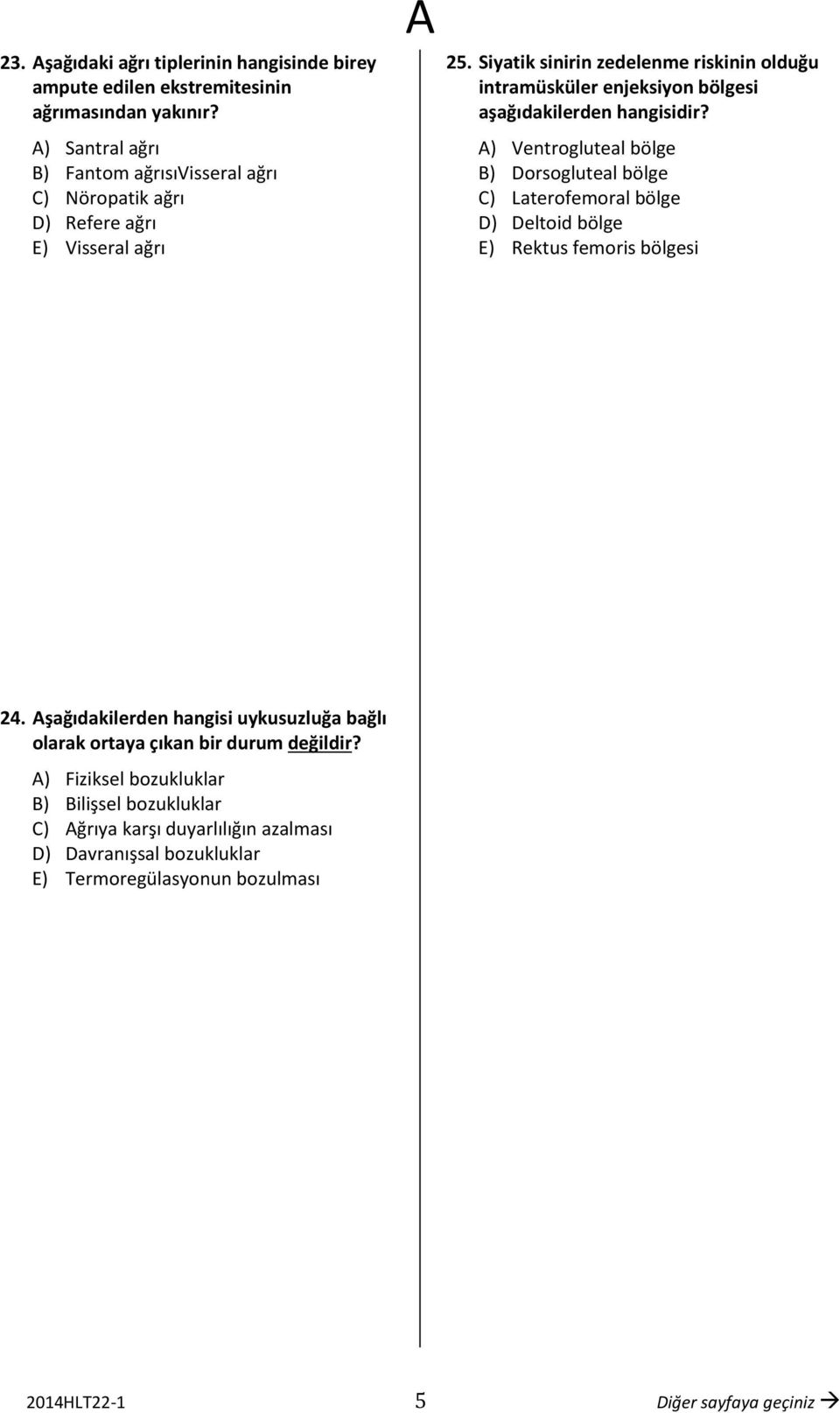 Siyatik sinirin zedelenme riskinin olduğu intramüsküler enjeksiyon bölgesi aşağıdakilerden hangisidir?