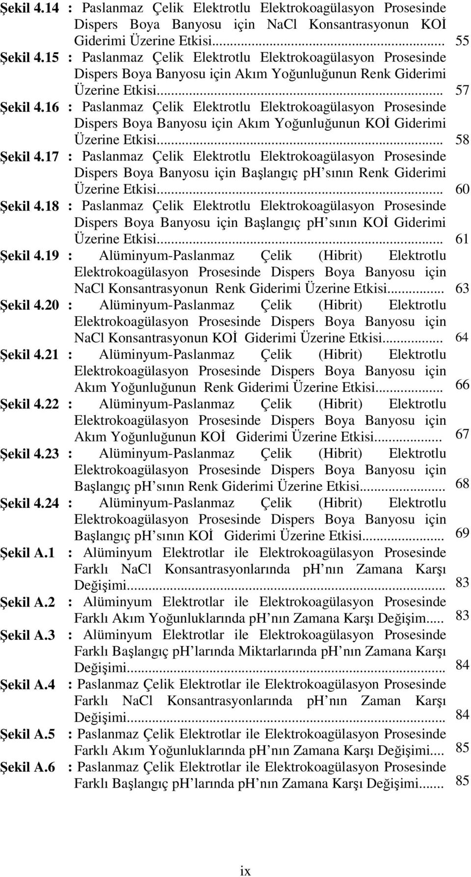 .. : Paslanmaz Çelik Elektrotlu Elektrokoagülasyon Prosesinde Dispers Boya Banyosu için Akım Yoğunluğunun Renk Giderimi Üzerine Etkisi.