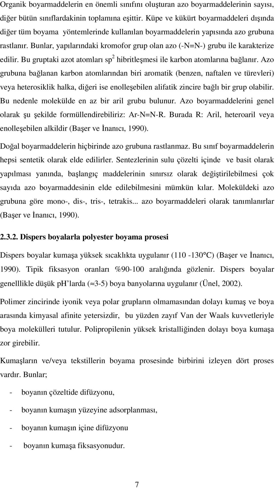 Bunlar, yapılarındaki kromofor grup olan azo (-N=N-) grubu ile karakterize edilir. Bu gruptaki azot atomları sp 2 hibritleşmesi ile karbon atomlarına bağlanır.