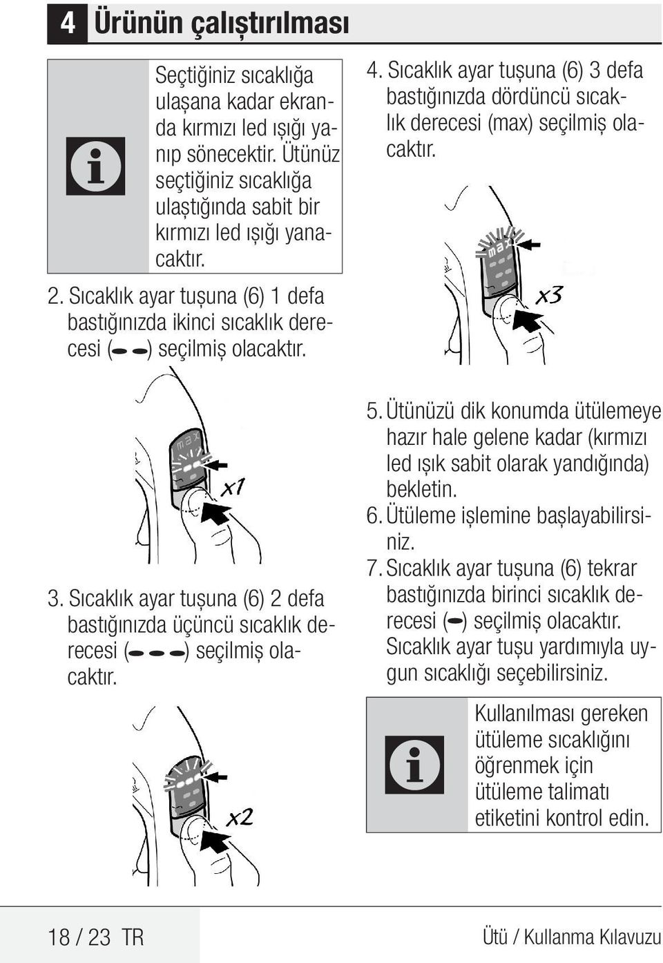 Sıcaklık ayar tuşuna (6) 3 defa bastığınızda dördüncü sıcaklık derecesi (max) seçilmiş olacaktır. 5.