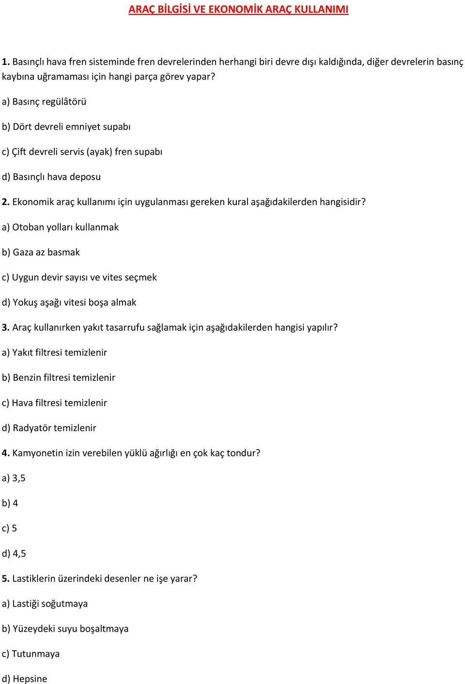 a) Basınç regülâtörü b) Dört devreli emniyet supabı c) Çift devreli servis (ayak) fren supabı d) Basınçlı hava deposu 2.