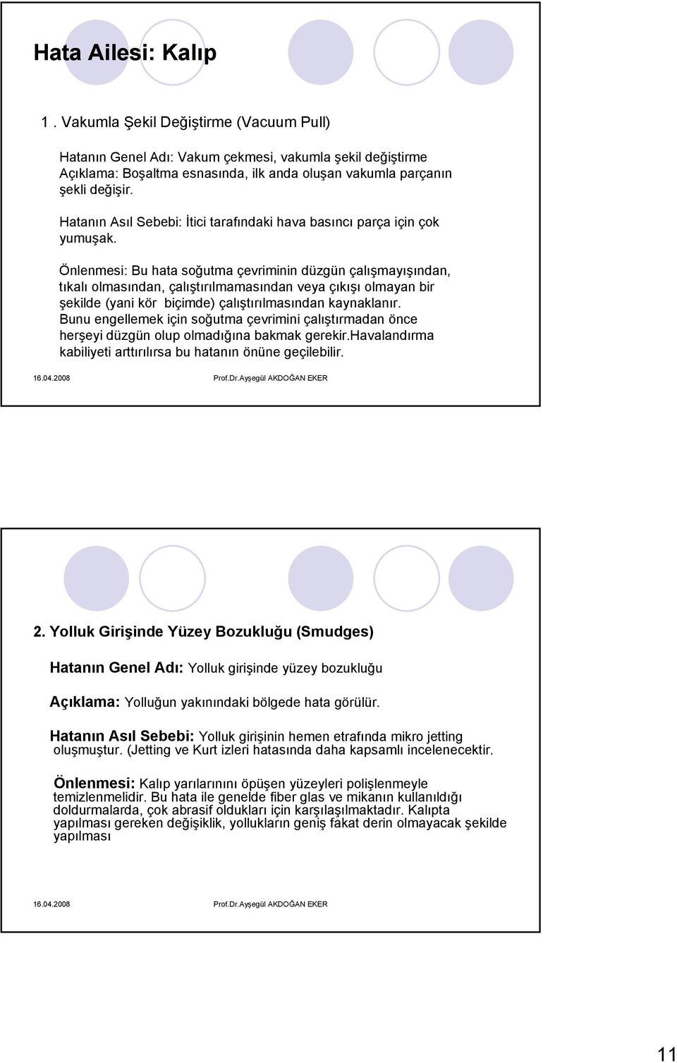 Önlenmesi: Bu hata soğutma çevriminin düzgün çalışmayışından, tıkalı olmasından, çalıştırılmamasından veya çıkışı olmayan bir şekilde (yani kör biçimde) çalıştırılmasından kaynaklanır.