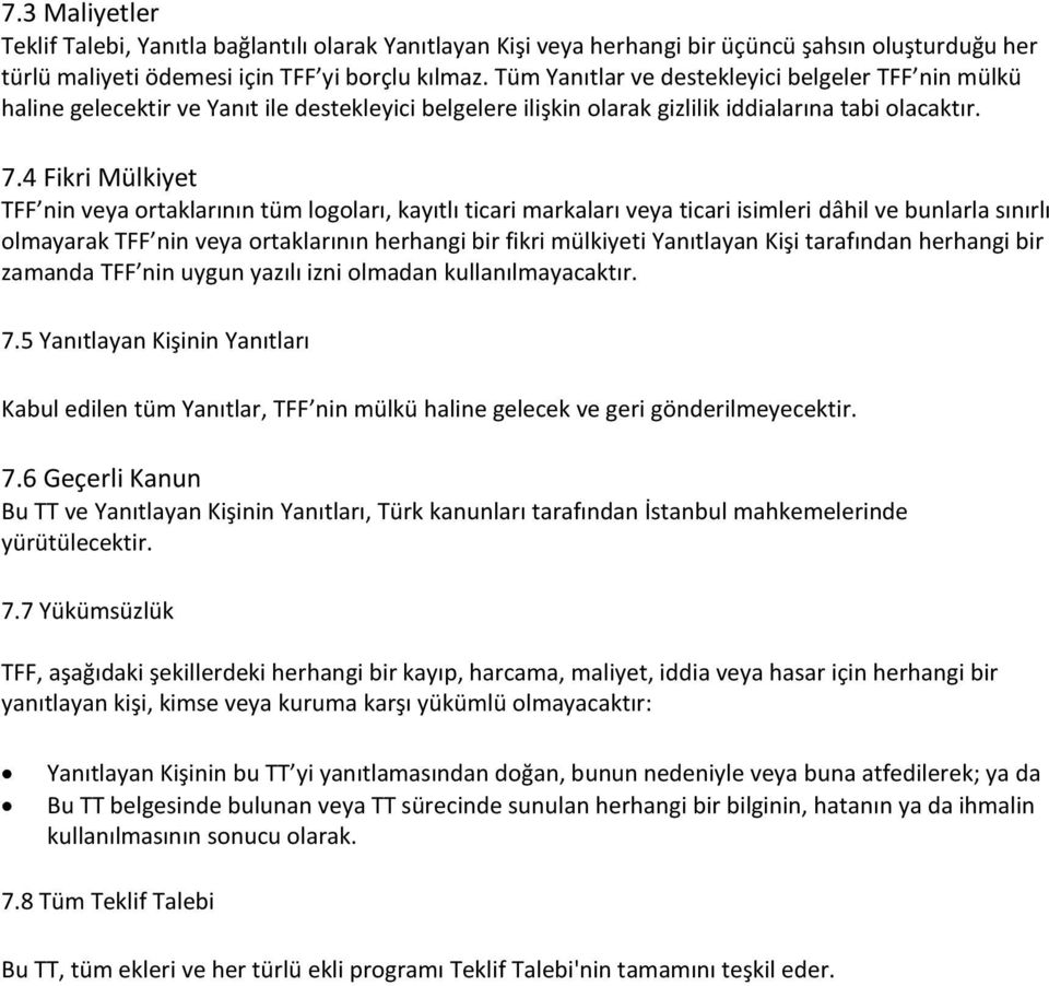 4 Fikri Mülkiyet TFF nin veya ortaklarının tüm logoları, kayıtlı ticari markaları veya ticari isimleri dâhil ve bunlarla sınırlı olmayarak TFF nin veya ortaklarının herhangi bir fikri mülkiyeti