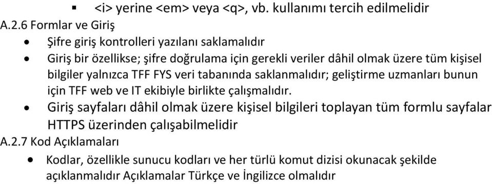 bilgiler yalnızca TFF FYS veri tabanında saklanmalıdır; geliştirme uzmanları bunun için TFF web ve IT ekibiyle birlikte çalışmalıdır.